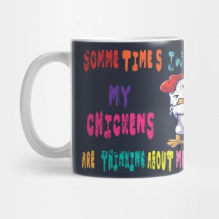 sometimes i wonder if my chickens are thinking about me too funny Mug